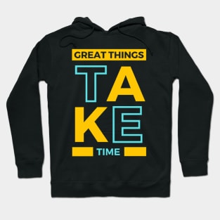 Great Things Take Time Hoodie